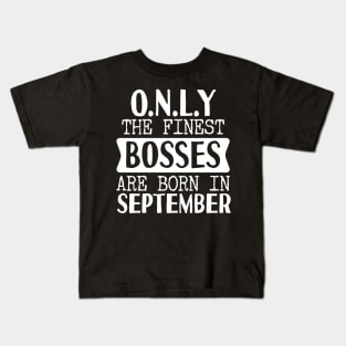 Only The Finest Bosses Are Born In September Kids T-Shirt